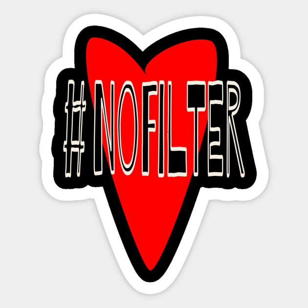 No Filter No Filter Sticker TeePublic